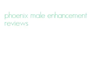 phoenix male enhancement reviews