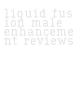 liquid fusion male enhancement reviews