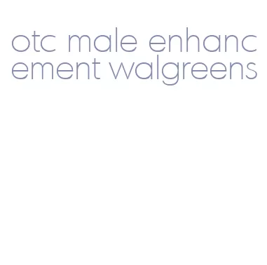 otc male enhancement walgreens