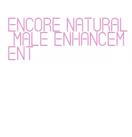 encore natural male enhancement