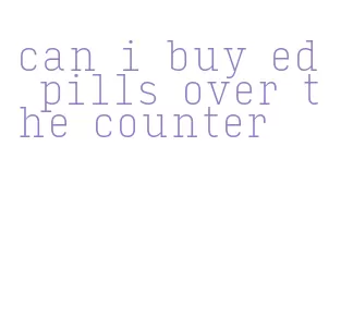 can i buy ed pills over the counter