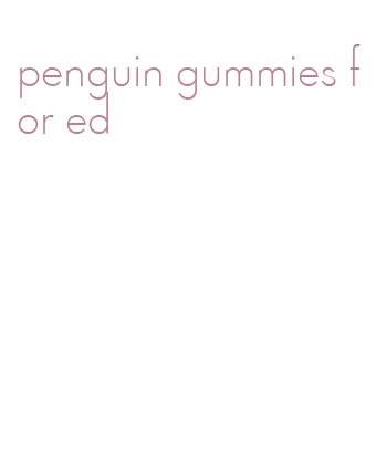 penguin gummies for ed