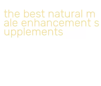 the best natural male enhancement supplements