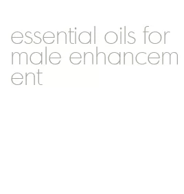 essential oils for male enhancement