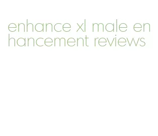 enhance xl male enhancement reviews