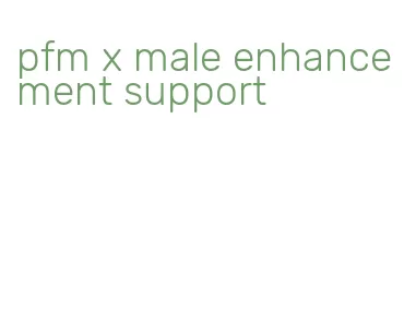 pfm x male enhancement support