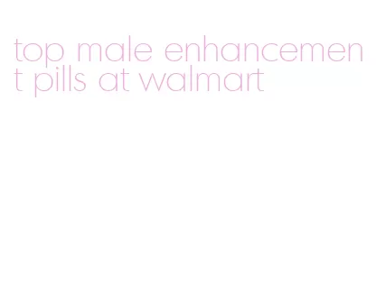 top male enhancement pills at walmart