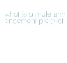 what is a male enhancement product