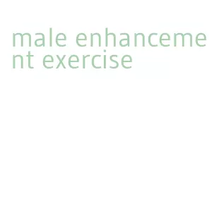 male enhancement exercise