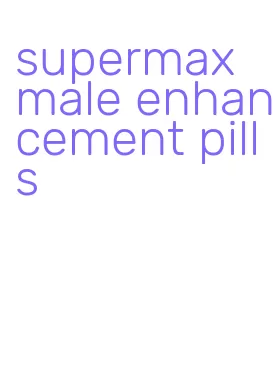 supermax male enhancement pills