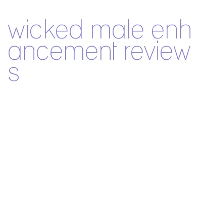 wicked male enhancement reviews