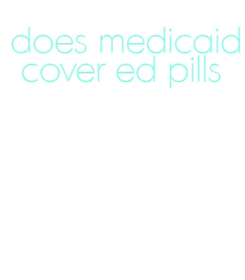 does medicaid cover ed pills