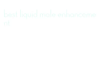 best liquid male enhancement