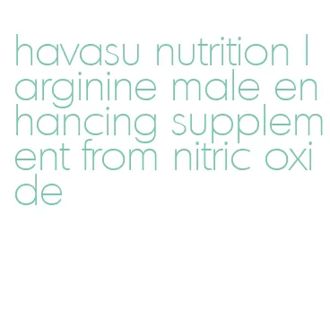 havasu nutrition l arginine male enhancing supplement from nitric oxide