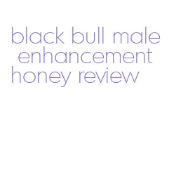 black bull male enhancement honey review