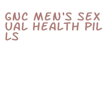 gnc men's sexual health pills