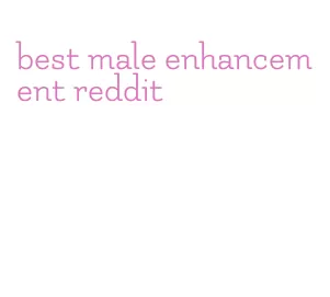 best male enhancement reddit