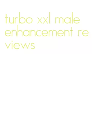 turbo xxl male enhancement reviews