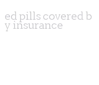 ed pills covered by insurance