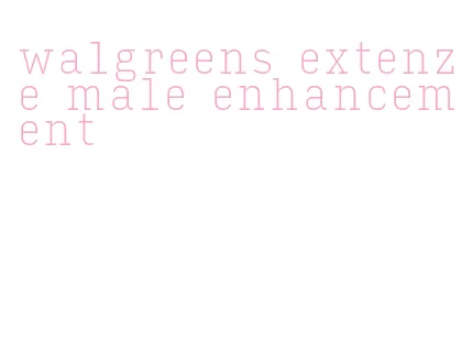 walgreens extenze male enhancement