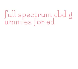 full spectrum cbd gummies for ed