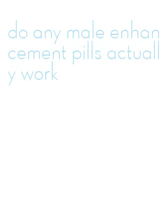 do any male enhancement pills actually work