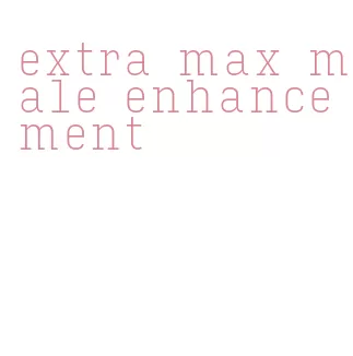 extra max male enhancement