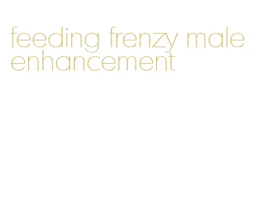 feeding frenzy male enhancement