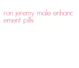 ron jeremy male enhancement pills