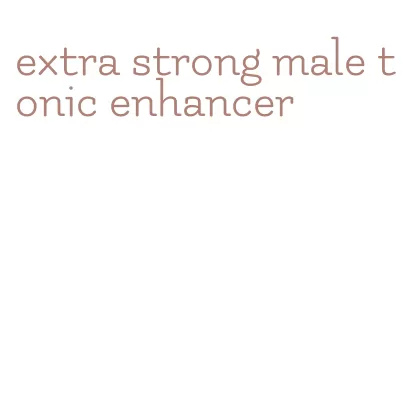 extra strong male tonic enhancer