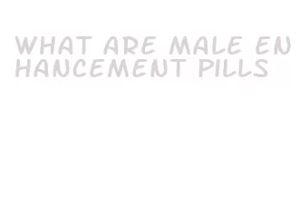 what are male enhancement pills