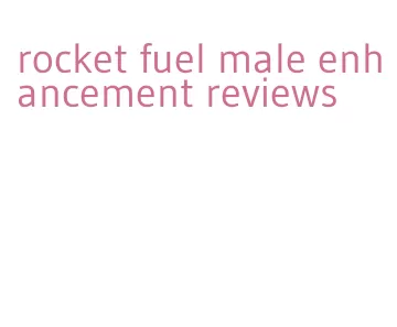 rocket fuel male enhancement reviews