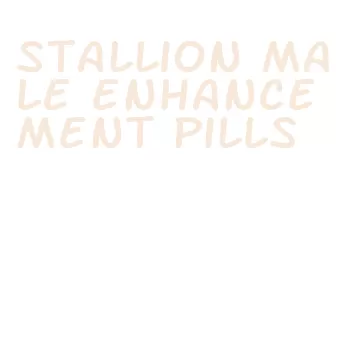 stallion male enhancement pills