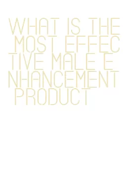 what is the most effective male enhancement product