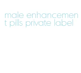 male enhancement pills private label