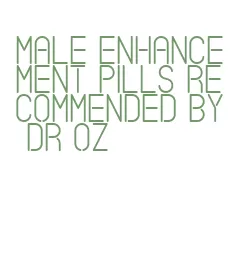 male enhancement pills recommended by dr oz