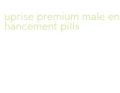 uprise premium male enhancement pills