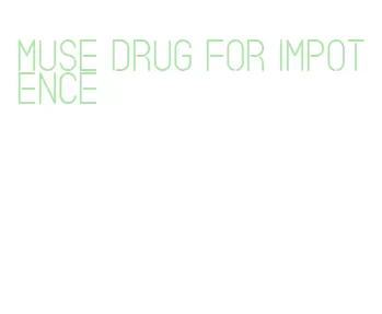 muse drug for impotence