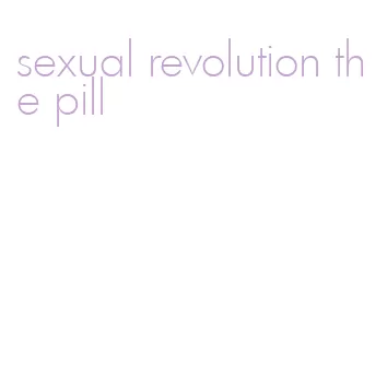 sexual revolution the pill