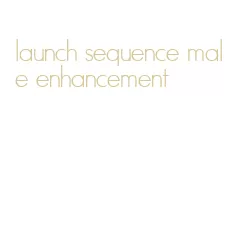 launch sequence male enhancement