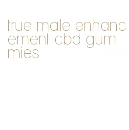 true male enhancement cbd gummies