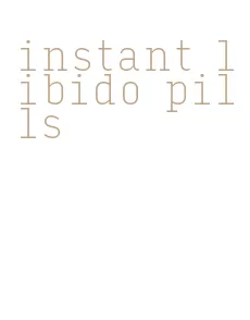 instant libido pills