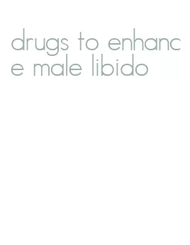 drugs to enhance male libido