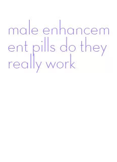 male enhancement pills do they really work