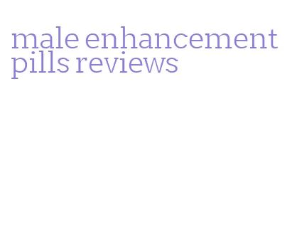 male enhancement pills reviews