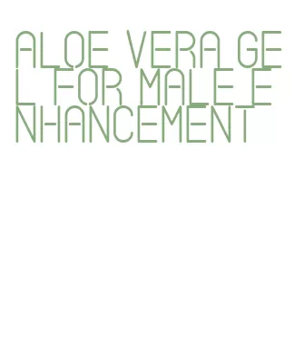 aloe vera gel for male enhancement