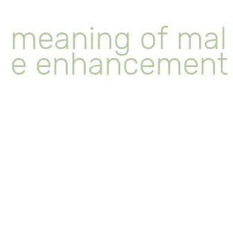 meaning of male enhancement