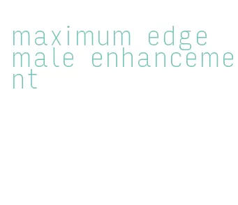 maximum edge male enhancement