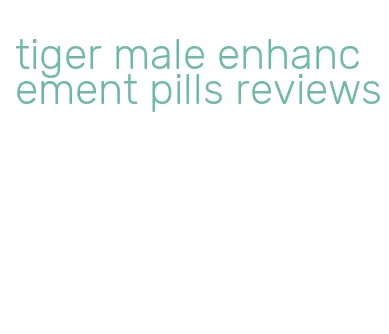 tiger male enhancement pills reviews