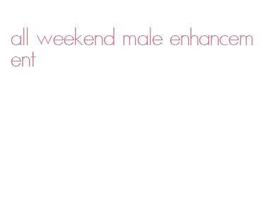 all weekend male enhancement